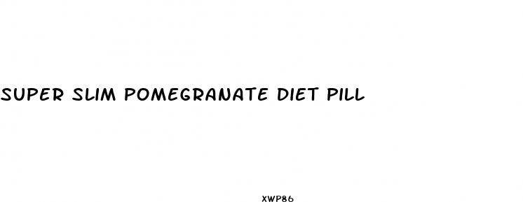 super slim pomegranate diet pill