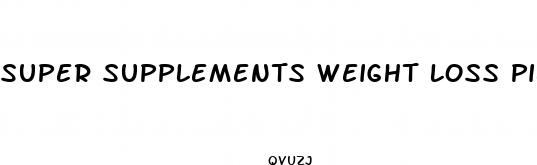 super supplements weight loss pills