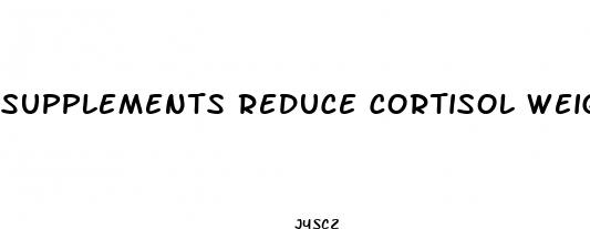 supplements reduce cortisol weight loss