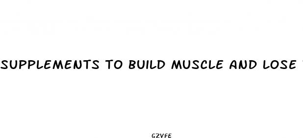 supplements to build muscle and lose weight