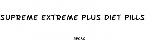 supreme extreme plus diet pills