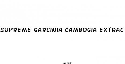 supreme garcinia cambogia extract weight loss pills