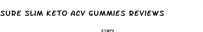 sure slim keto acv gummies reviews