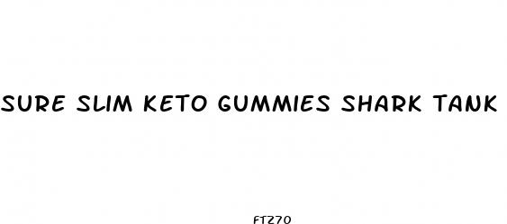 sure slim keto gummies shark tank