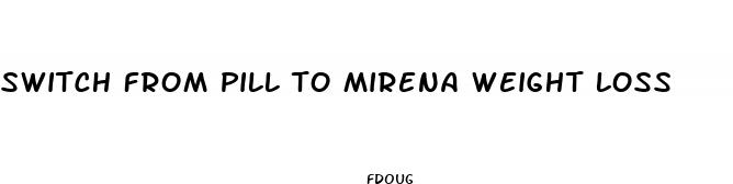 switch from pill to mirena weight loss