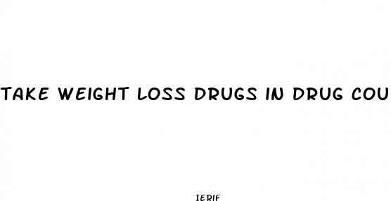 take weight loss drugs in drug court