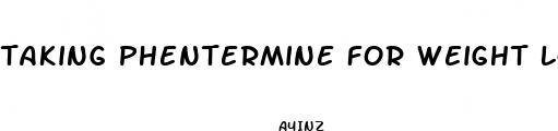 taking phentermine for weight loss