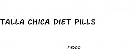 talla chica diet pills