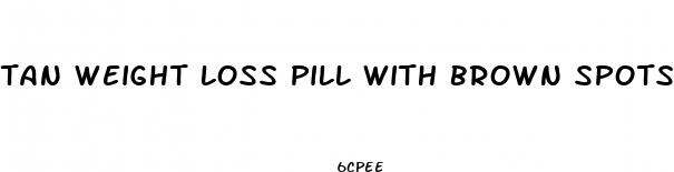 tan weight loss pill with brown spots
