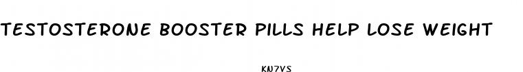 testosterone booster pills help lose weight