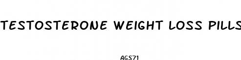 testosterone weight loss pills