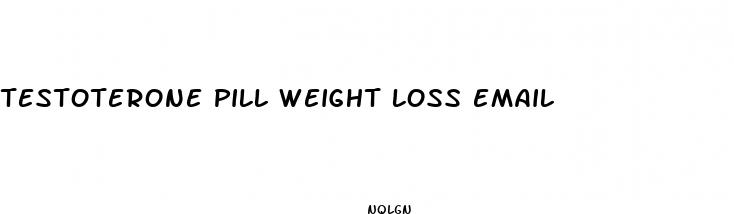 testoterone pill weight loss email