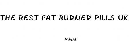 the best fat burner pills uk