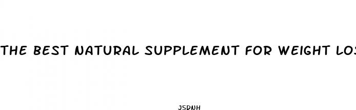 the best natural supplement for weight loss