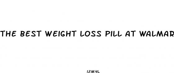 the best weight loss pill at walmart