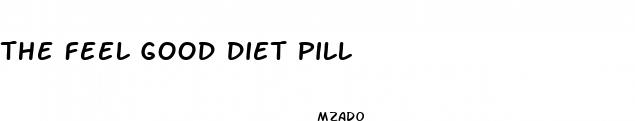 the feel good diet pill
