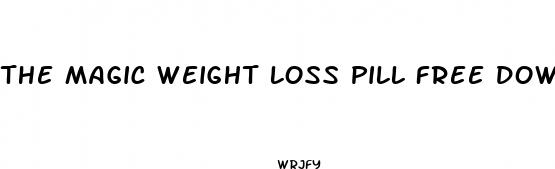 the magic weight loss pill free download