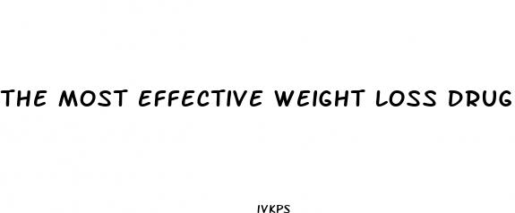the most effective weight loss drug