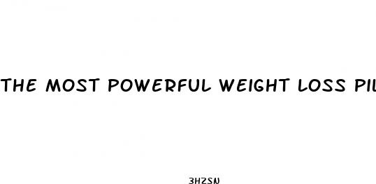 the most powerful weight loss pills