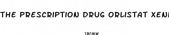 the prescription drug orlistat xenical promotes weight loss by