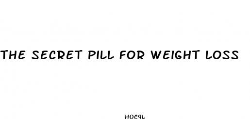 the secret pill for weight loss