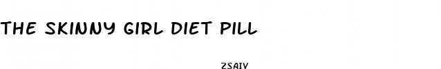 the skinny girl diet pill