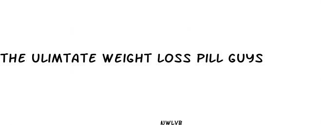 the ulimtate weight loss pill guys