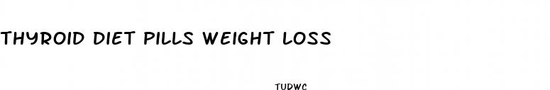 thyroid diet pills weight loss