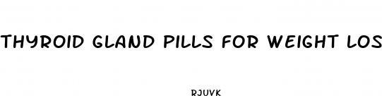thyroid gland pills for weight loss