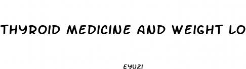 thyroid medicine and weight loss pills