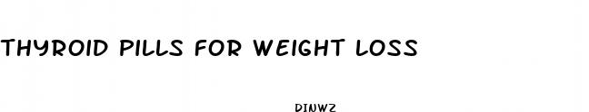 thyroid pills for weight loss