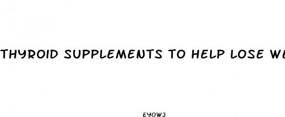 thyroid supplements to help lose weight