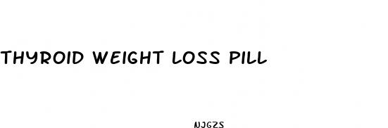 thyroid weight loss pill