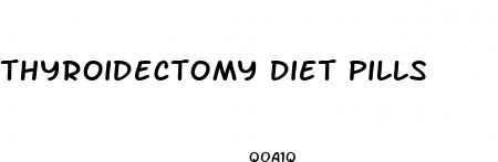 thyroidectomy diet pills