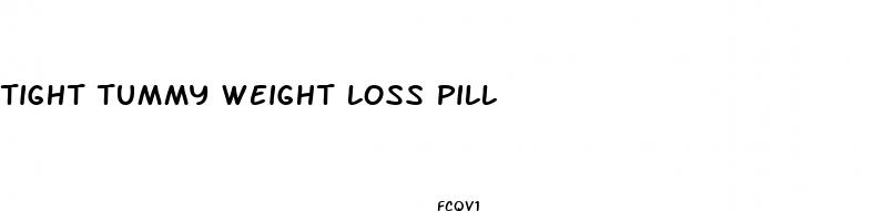 tight tummy weight loss pill