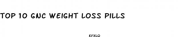 top 10 gnc weight loss pills