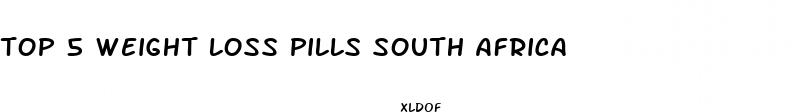 top 5 weight loss pills south africa