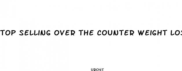 top selling over the counter weight loss pills