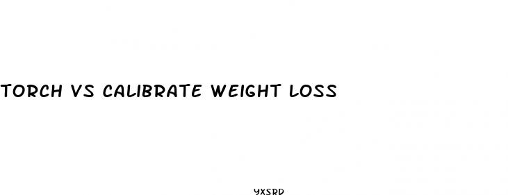 torch vs calibrate weight loss