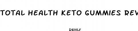 total health keto gummies reviews