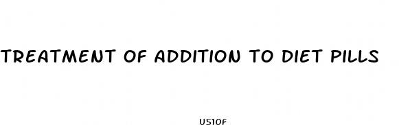 treatment of addition to diet pills