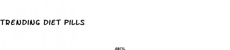 trending diet pills