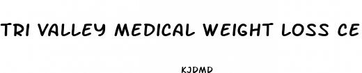 tri valley medical weight loss center