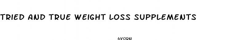 tried and true weight loss supplements