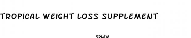 tropical weight loss supplement
