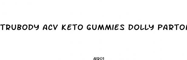 trubody acv keto gummies dolly parton