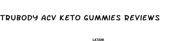 trubody acv keto gummies reviews