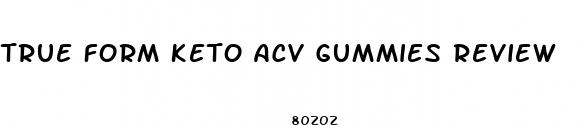 true form keto acv gummies review