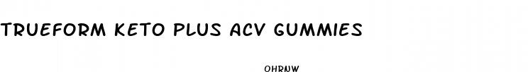 trueform keto plus acv gummies