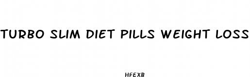 turbo slim diet pills weight loss